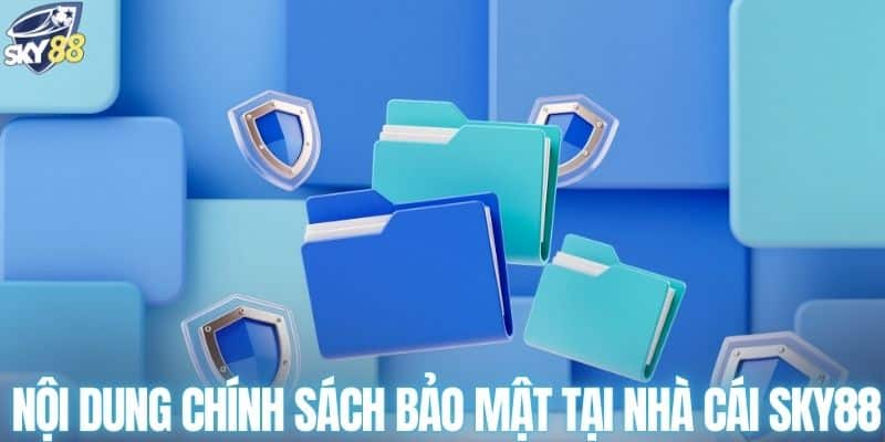 Nội dung chính sách bảo mật tại nhà cái SKY88