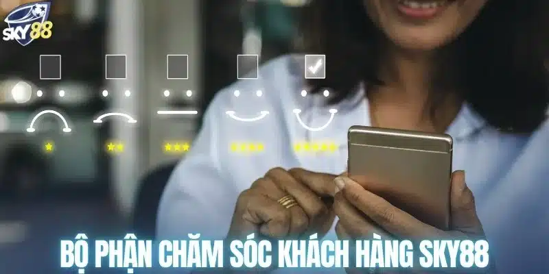 Bộ phận chăm sóc khách hàng SKY88