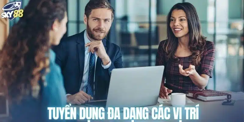 Ứng tuyển nhiều vị trí hấp dẫn tại nhà cái